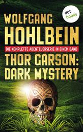 Thor Garson: Dark Mystery - Die komplette Abenteuerserie in einem Band: »Dämonengott«, »Das Totenschiff«, »Der Fluch des Goldes«, »Der Kristall des Todes« und »Das Schwert der Finsternis«