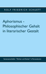 Aphorismus - Philosophischer Gehalt in literarischer Gestalt - Sentenzenschleifer : "Dichter und Denker" in Personalunion