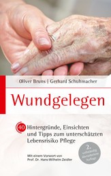 Wundgelegen - 40 Hintergründe, Einsichten und Tipps zum unterschätztem Lebensrisiko Pflege. - 2. vollständig überarbeitete Auflage