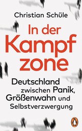 In der Kampfzone - Deutschland zwischen Panik, Größenwahn und Selbstverzwergung