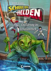Schule der Helden (Band 3) - Entführung ins Schattenreich - Actionreiche Abenteuerreihe für Kinder ab 8 Jahre