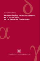 Gracia Piñero Piñero: Perfecto simple y perfecto compuesto en la norma culta de Las Palmas de Gran Canaria 