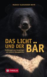 Das Licht und der Bär - Erzählungen vom Bergsteigen und anderen Abwegigkeiten