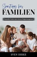 Sven Ihrke: Spartipps für Familien - Das ultimative Handbuch für familienorientiertes Sparen 