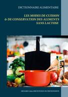 Cédric Menard: Dictionnaire alimentaire des modes de cuisson et de conservation des aliments sans lactose 