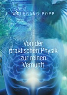 Wolfgang Popp: Von der praktischen Physik zur reinen Vernunft 