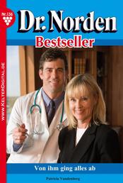 Dr. Norden Bestseller 136 – Arztroman - Von ihm hing alles ab