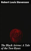 Robert Louis Stevenson: The Black Arrow: A Tale of the Two Roses 