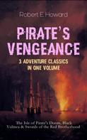 Robert E. Howard: PIRATE'S VENGEANCE – 3 Adventure Classics in One Volume 