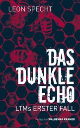 Das dunkle Echo - LTMs erster Fall