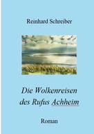 Reinhard Schreiber: Die Wolkenreisen des Rufus Achheim 