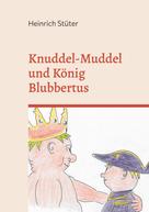 Heinrich Stüter: Knuddel-Muddel und König Blubbertus 