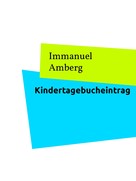Immanuel Amberg: Kindertagebucheintrag 