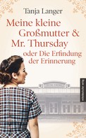 Tanja Langer: Meine kleine Großmutter & Mr. Thursday oder Die Erfindung der Erinnerung ★★★★★