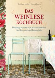 Das Weinlese-Kochbuch - Lieblingsrezepte von Winzerfamilien im Burgund und Beaujolais