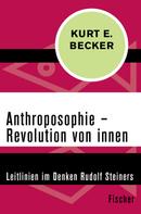 Kurt E. Becker: Anthroposophie – Revolution von innen 