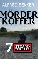 Alfred Bekker: Mörderkoffer: 7 Strand Krimis 