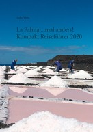 Andrea Müller: La Palma ...mal anders! Kompakt Reiseführer 2020 