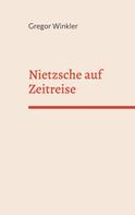 Gregor Winkler: Nietzsche auf Zeitreise 