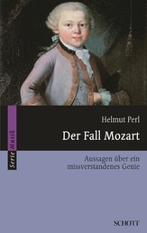 Der Fall Mozart - Aussagen über ein missverstandenes Genie