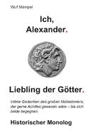 Wulf Mämpel: Ich, Alexander. Liebling der Götter. 