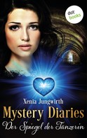 Xenia Jungwirth: Mystery Diaries - Sechster Roman: Der Spiegel der Tänzerin ★★★★