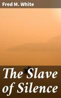 Fred M. White: The Slave of Silence 