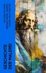 Geschichte der Malerei - Mit Biographien von Meistermalern: Michelangelo, Leonardo da Vinci, Raffael, Donatello und Rubens
