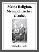 Dr. Wilhelm Bode: Meine Religion. Mein politischer Glaube. 