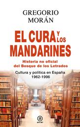 El cura y los mandarines (Historia no oficial del Bosque de los Letrados) - Cultura y política en España, 1962-1996