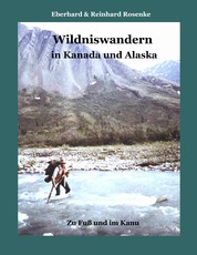 Wildniswandern in Kanada und Alaska - Zu Fuß und im Kanu