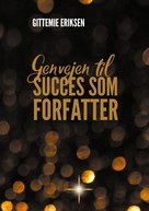 Gittemie Eriksen: Genvejen til succes som forfatter 