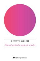 Renate Welsh: Einmal sechzehn und nie wieder 