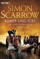 Simon Scarrow: Kampf und Tod - Die Napoleon-Saga 1809 - 1815 ★★★★★