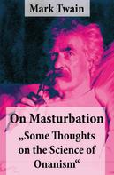 Mark Twain: On Masturbation: "Some Thoughts on the Science of Onanism" 