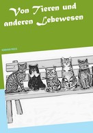 Hermann Freese: Von Tieren und anderen Lebewesen 