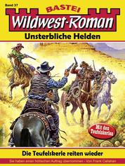 Wildwest-Roman – Unsterbliche Helden 37 - Die Teufelskerle reiten wieder