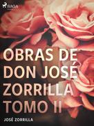 José Zorrilla: Obras de don José Zorrilla Tomo II 