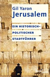 Jerusalem - Ein historisch-politischer Stadtführer