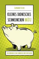 Gerhard Flick: Kleines ironisches Schweinchen "Brötz" 