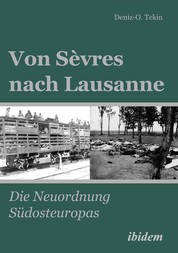 Von Sèvres nach Lausanne - Die Neuordnung Südosteuropas