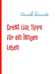 Great Life, Tipps für ein langes Leben - So werden Sie sehr alt!