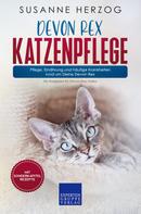 Susanne Herzog: Devon Rex Katzenpflege – Pflege, Ernährung und häufige Krankheiten rund um Deine Devon Rex 