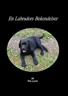 Gitte Ahrenkiel: En Labradors Bekendelser 