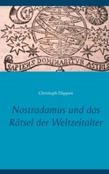 Christoph Däppen: Nostradamus und das Rätsel der Weltzeitalter 
