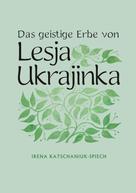 Irena Katschaniuk-Spiech: Das geistige Erbe von Lesja Ukrajinka ★★★★★