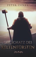 Peter B. Zunke: Der Schatz des Keltenfürsten 