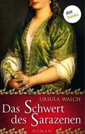 Ursula Walch: Das Schwert des Sarazenen: Die große Sarazenen-Saga - Band 1 ★★★★