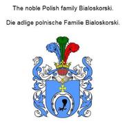 The noble Polish family Bialoskorski. Die adlige polnische Familie Bialoskorski.