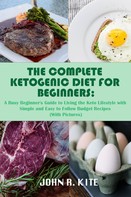 John R. Kite: The Complete Ketogenic Diet for Beginners 